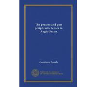 The present and past periphrastic tenses in Anglo-Saxon (Vol-1)