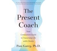 The Present Coach: Your Companion Guide to Traversing Life with Clients