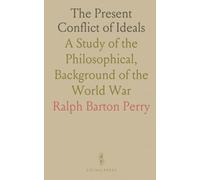 The Present Conflict of Ideals: A Study of the Philosophical, Background of the World War