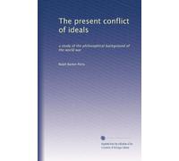 The present conflict of ideals: a study of the philosophical background of the world war