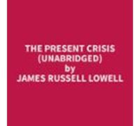 The Present Crisis (unabridged) (audiolibro)