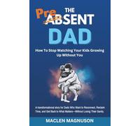 The Present Dad - How To Stop Watching Your Kids Growing Up Without You: A transformational story for Dads Who Want to Reconnect, Reclaim Time, and ... to What Matters-Without Losing Their Sanity.