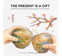 The Present Is a Gift: A Mindfulness Coloring Book with Healing Quotes to Calm Your Mind