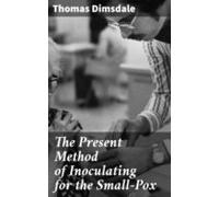 The Present Method Of Inoculating For The Small-pox (ebook)