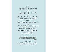 The Present State of Music in Germany, The Netherlands, and United Provinces. [Two vols in one book. Facsimile of the first edition, 1773.]: The ... Materials for a General History of Music