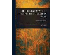 The Present State of the British Interest in India