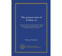 The present state of Turkey; or: A description of the political, civil, and religious constitution, government, and laws, of the Ottoman empire ... ... the principalities of Moldavia and Wallachia