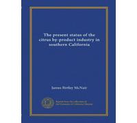 The present status of the citrus by-product industry in southern California