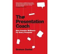 The Presentation Coach - Bare Knuckle Brilliance For Every Presenter