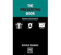 The Presenting Book: Practical steps on how to make a great impression (Concise Advice)