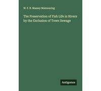 The Preservation of Fish Life in Rivers by the Exclusion of Town Sewage