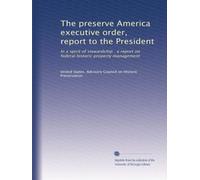 The preserve America executive order, report to the President: In a spirit of stewardship : a report on federal historic property management