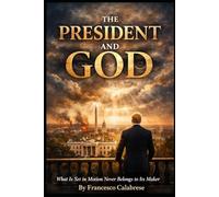 The President and God: What Is Set in Motion Never Belongs to Its Maker