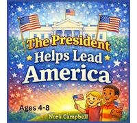 The President Helps Lead America: A Children’s Book Explaining the Executive Branch of Government| Ages 4-8