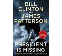 The President is Missing: The political thriller of the decade (Bill Clinton & James Patterson stand-alone thrillers, 1)