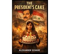 THE PRESIDENT’S CAKE: Lamia's Struggle: A Young Girl's Journey to Bake the President’s Cake Amidst the Hardships of War and Oppression