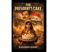 THE PRESIDENT’S CAKE: Lamia's Struggle: A Young Girl's Journey to Bake the President’s Cake Amidst the Hardships of War and Oppression