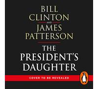 The President’s Daughter: the #1 Sunday Times bestseller (2) (Bill Clinton & James Patterson stand-alone thrillers, 2)