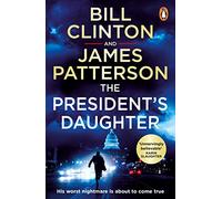 The President’s Daughter: the #1 Sunday Times bestseller (Bill Clinton & James Patterson stand-alone thrillers, 2)