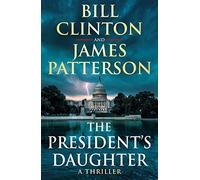 The president´s daughter: the #1 Sunday Times bestseller (Bill Clinton & James Patterson stand-alone thrillers, 2)