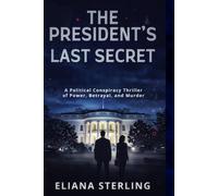The President’s Last Secret: A Political Conspiracy Thriller of Power, Betrayal, and Murder