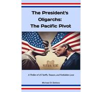 The President’s Oligarchs: The Pacific Pivot: A Thriller of US Tariffs, Treason, and Forbidden Love