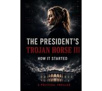 THE PRESIDENT’S TROJAN HORSE III HOW IT STARTED