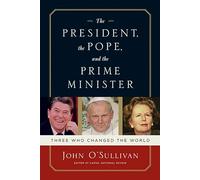 The President, the Pope, and the Prime Minister: Three Who Changed the World