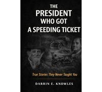 The President Who Got a Speeding Ticket: True Stories They Never Taught You