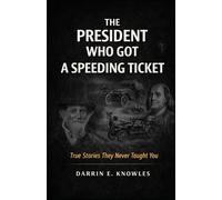 The President Who Got a Speeding Ticket: True Stories They Never Taught You