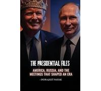The Presidential Files: America, Russia, and the Meetings That Shaped an Era