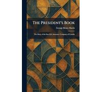 The President's Book: The Story of the Sun Life Assurance Company of Canada