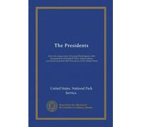 The Presidents: from the inauguration of George Washington to the inauguration of Gerald R. Ford : historic places commemorating the Chief Executives of the United States