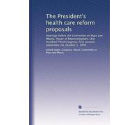 The President's health care reform proposals: Hearings before the Committee on Ways and Means, House of Representatives, One Hundred Third Congress, first session, September 28, October 5, 1993