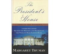 The President's House 1800 to the Present: A First Daughter Shares the History and Secrets of the Worlds Most Famous Home