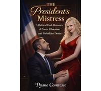 the president's Mistress: a political Dark romance of power, Obsession, and forbidden Desire