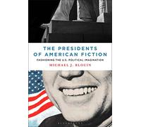 The Presidents of American Fiction: Fashioning the U.S. Political Imagination