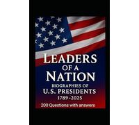 The Presidents of the United States: A Complete Biography of All U.S. Presidents from 1789 to 2025 and 200 Questions with answers