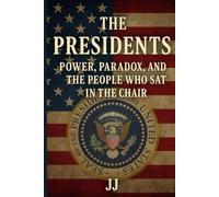 The Presidents: Powers, Paradox, and the People Who Sat in the Chair (Commanders-in-Chief)