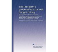 The President's proposed tax cut and budget ceiling: Hearings before the Joint Economic Committee, Congress of the United States, Ninety-fourth Congress, first session, October 28 and November 7, 1975