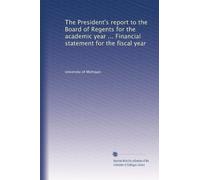 The President's report to the Board of Regents for the academic year ... Financial statement for the fiscal year: Volume 7