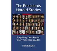 The Presidents Untold Stories: Surprising Tales Behind Every American Leader