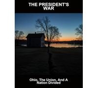 The President'S War: Ohio, The Union, And A Nation Divided