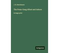 The Press-Gang Afloat and Ashore: in large print