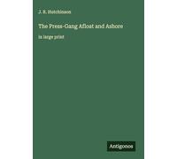 The Press-Gang Afloat and Ashore: in large print