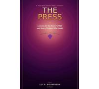 The Press: Lessons for the Pastor's Wife and Every Woman Who Leads
