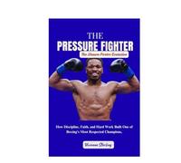THE PRESSURE FIGHTER:: How Discipline, Faith, and Hard Work Built One of Boxing’s Most Respected Champions - The Shawn Porter Evolution.