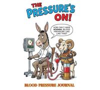 The Pressure Is On!: A Funny Blood Pressure Log Book for Adults and Seniors Humorous Medical Mysteries from the Donkeys & Rams Series (Donkeys and Rams Academy Series)