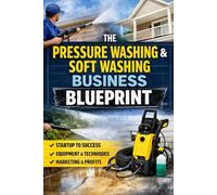 The Pressure Washing & Soft Washing Business Blueprint