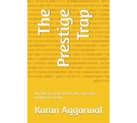 The Prestige Trap: Why We Chase Elite Schools, Jobs, and Status-and What It Costs Us